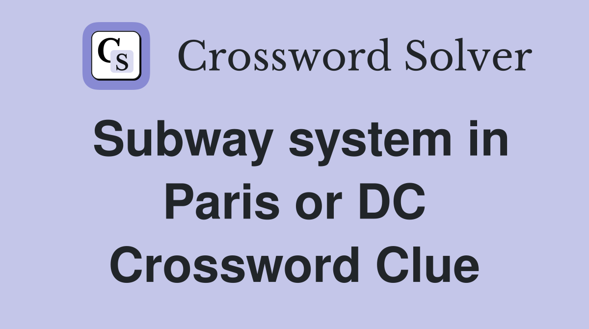 Subway system in Paris or DC Crossword Clue