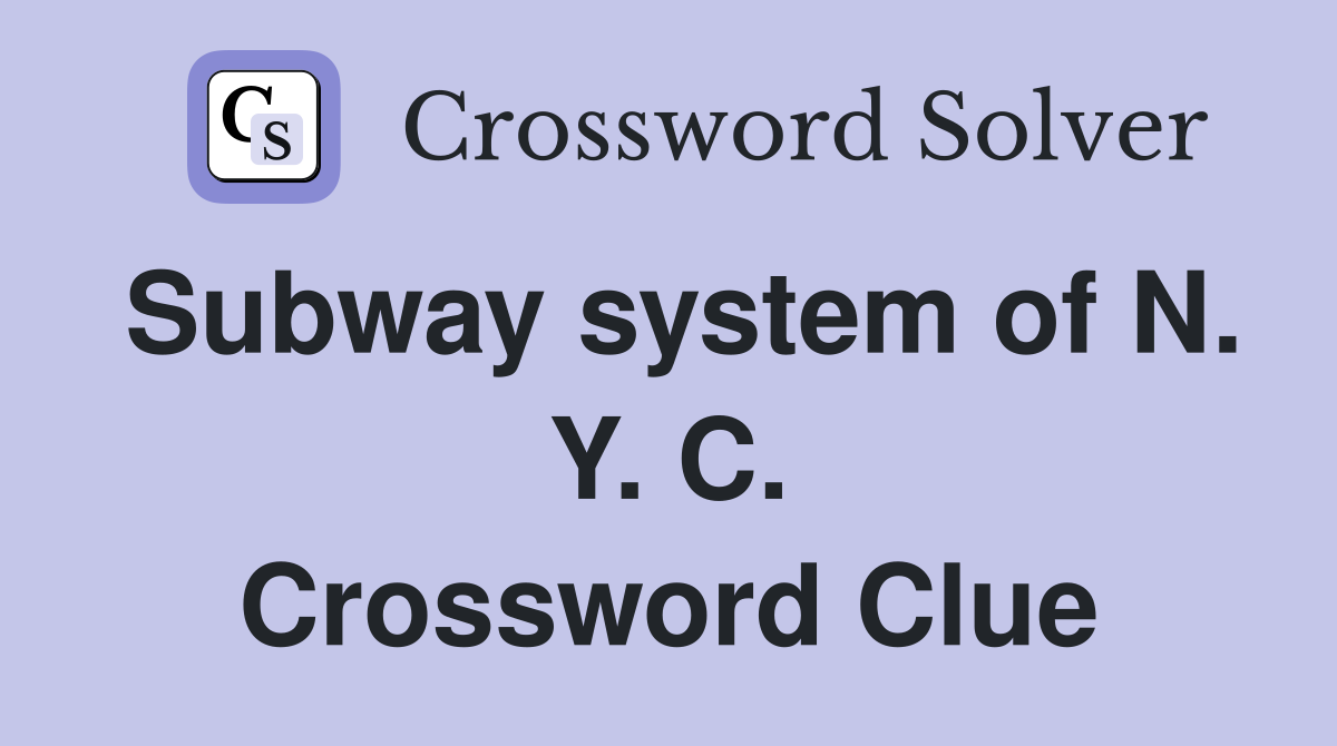 Subway system of N. Y. C. Crossword Clue