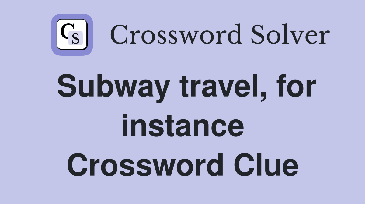 Subway travel, for instance Crossword Clue