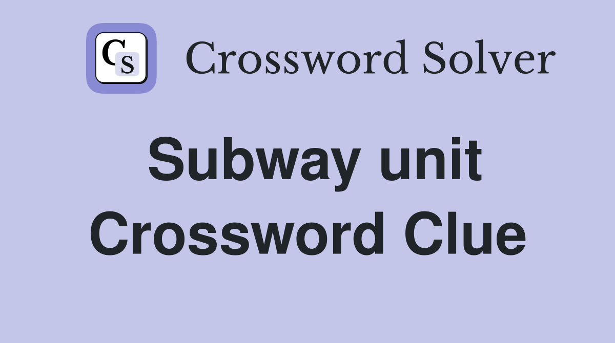 Subway unit Crossword Clue