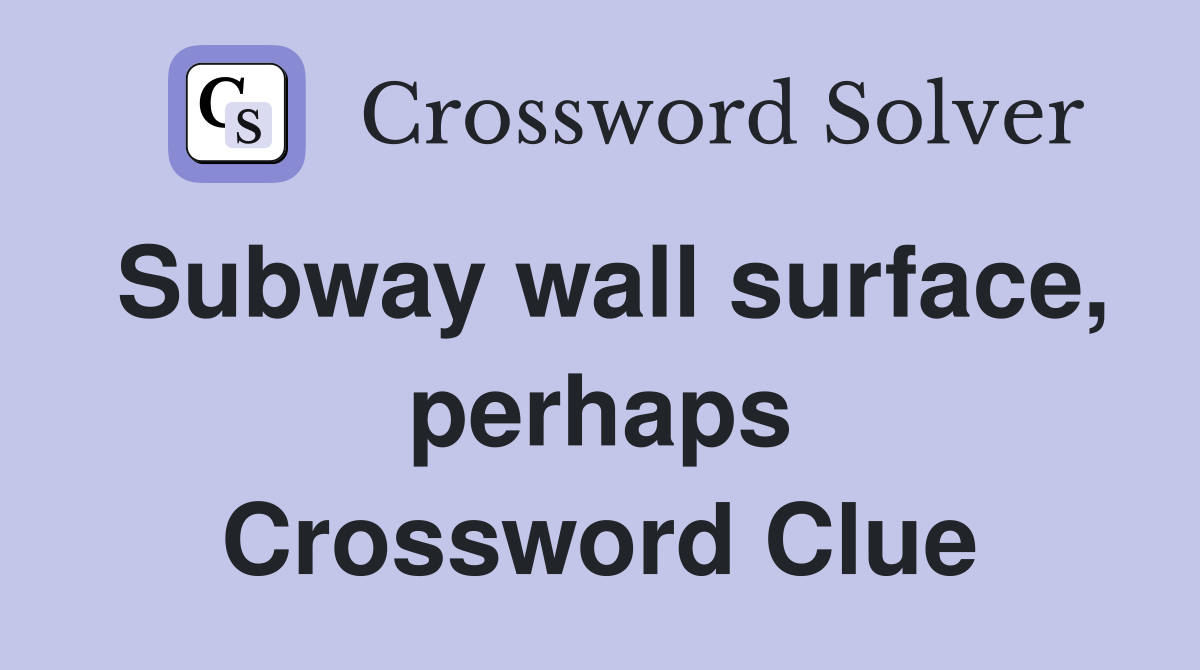 Subway wall surface, perhaps Crossword Clue