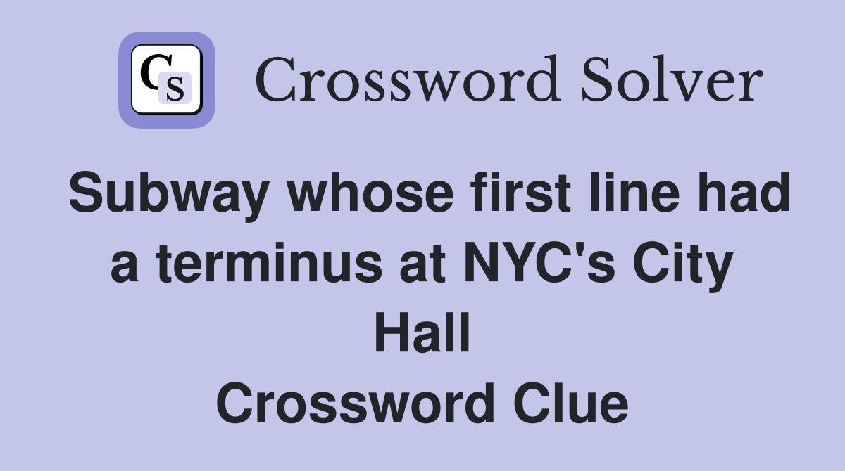 Subway whose first line had a terminus at NYC's City Hall Crossword Clue