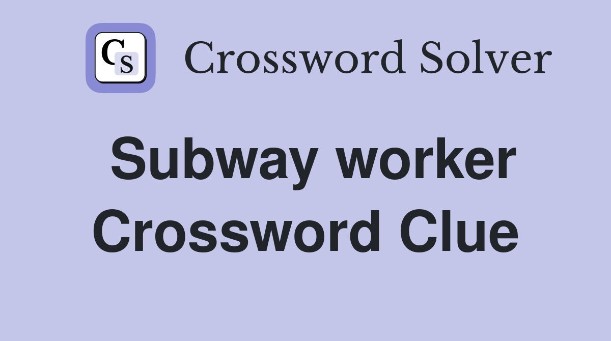Subway worker Crossword Clue