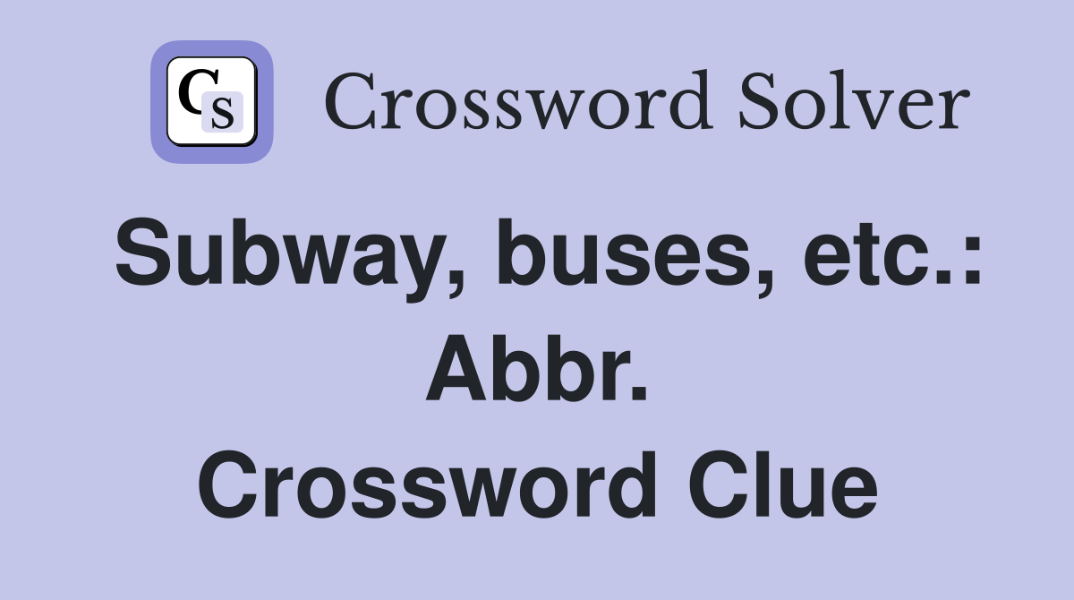 Subway, buses, etc.: Abbr. Crossword Clue