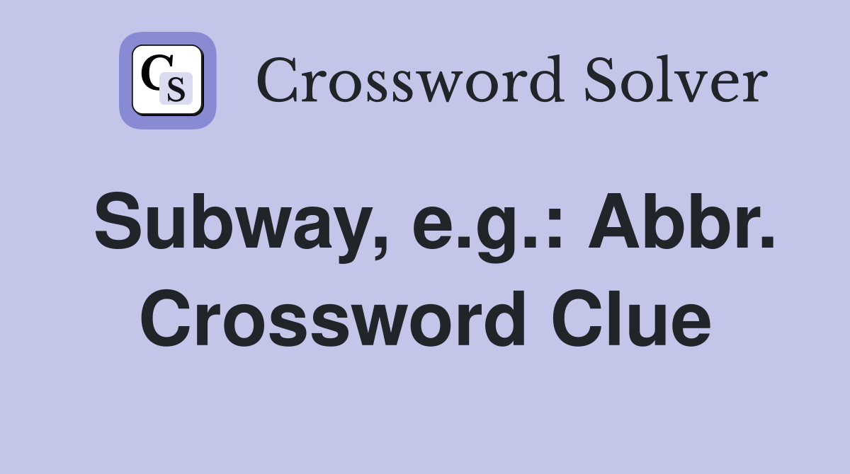 Subway, e.g.: Abbr. Crossword Clue