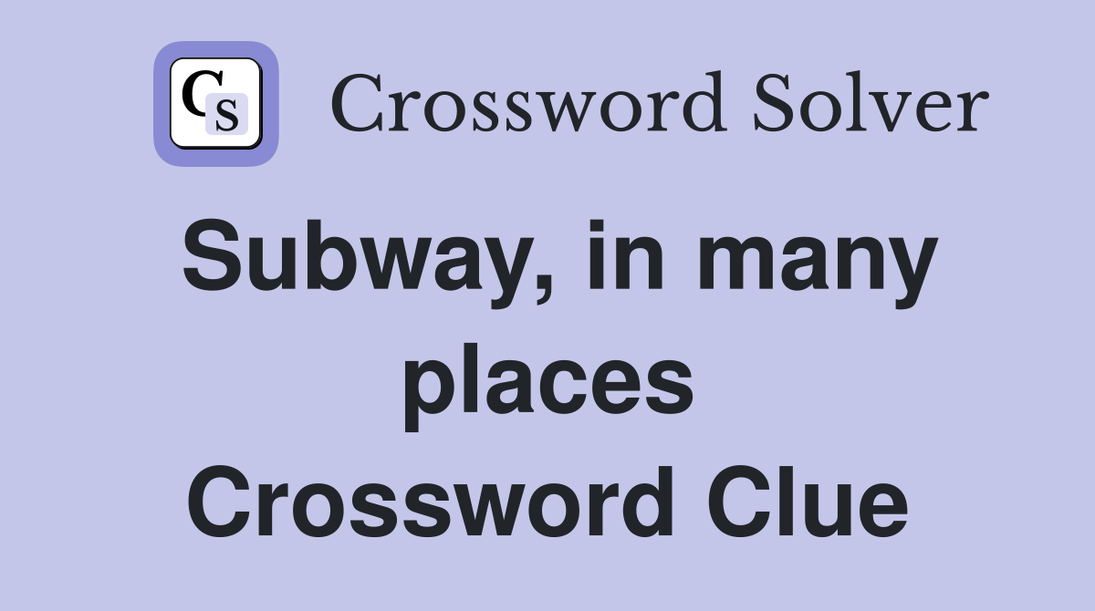Subway, in many places Crossword Clue