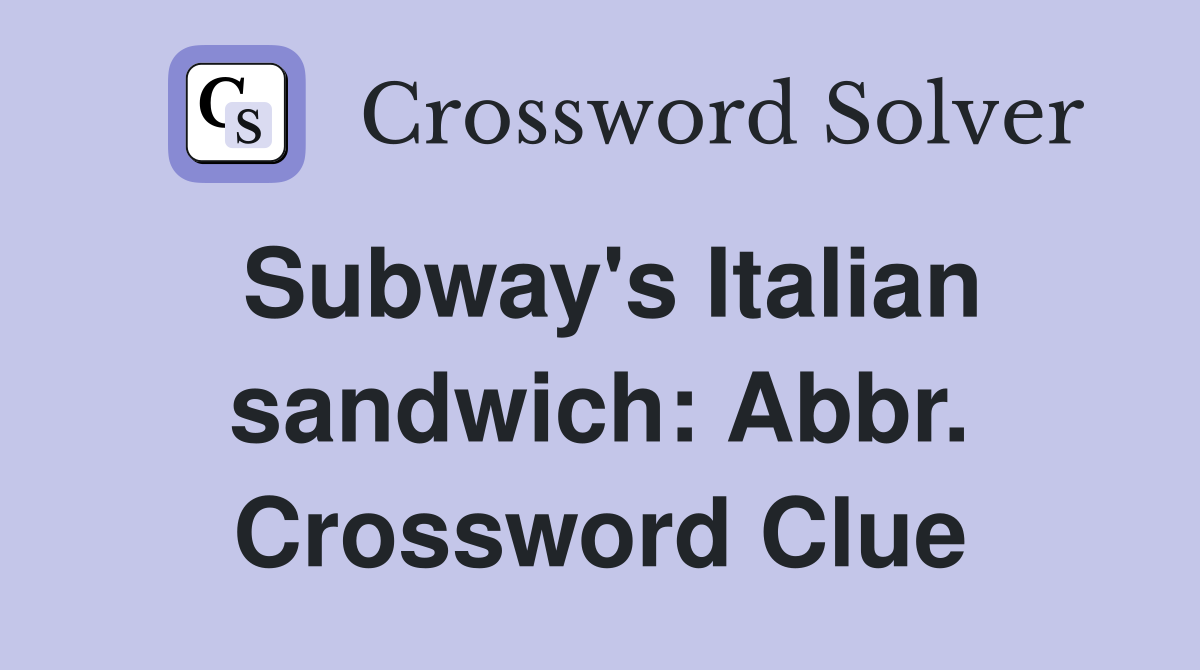 Subway's Italian sandwich: Abbr. Crossword Clue