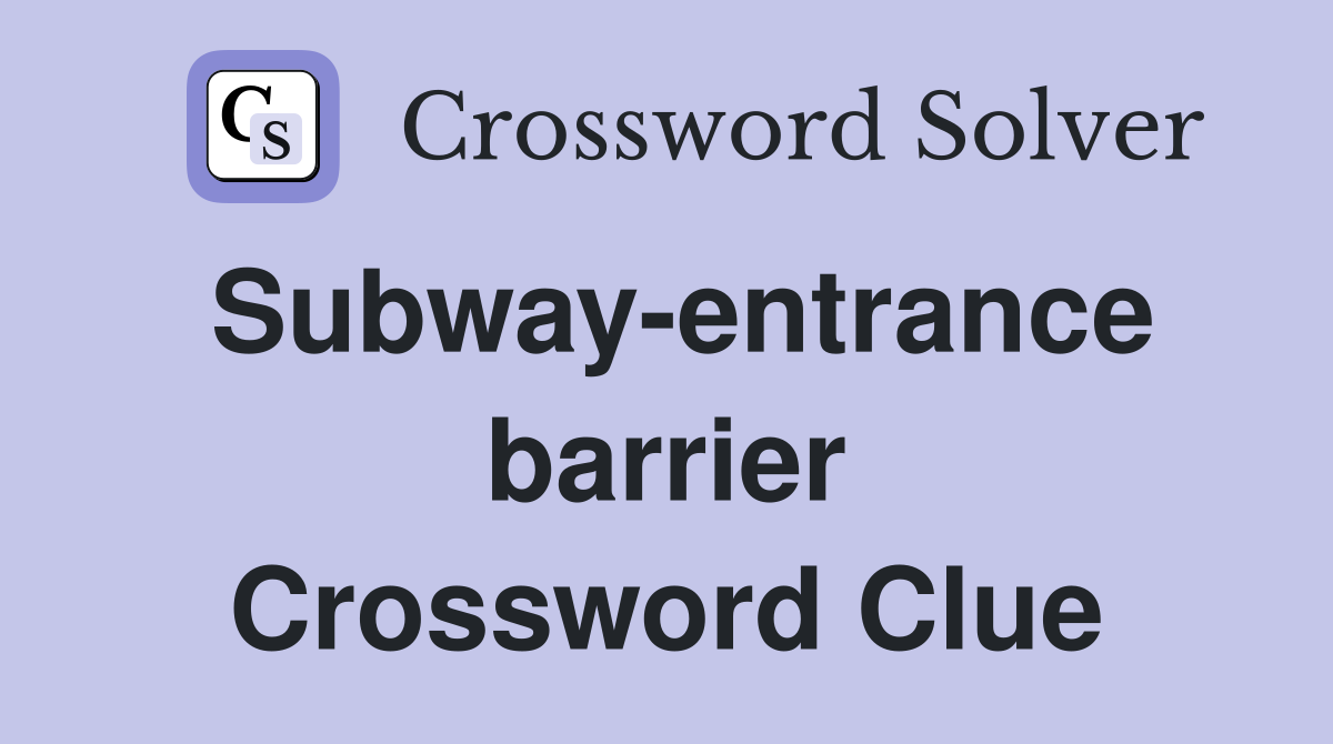 Subway-entrance barrier Crossword Clue