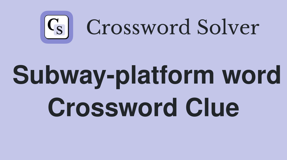 Subway-platform word Crossword Clue