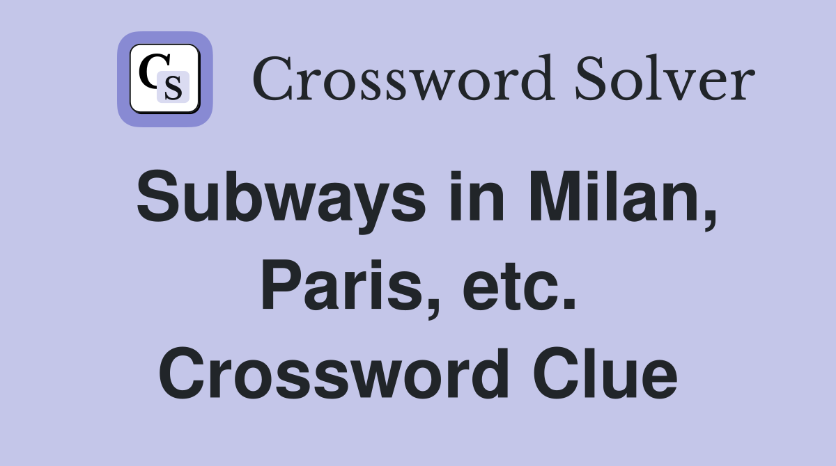 Subways in Milan, Paris, etc. Crossword Clue