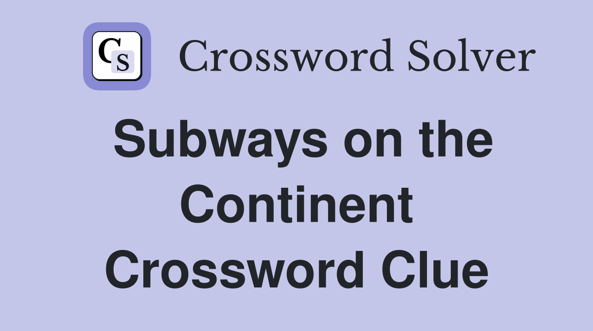 Subways on the Continent Crossword Clue