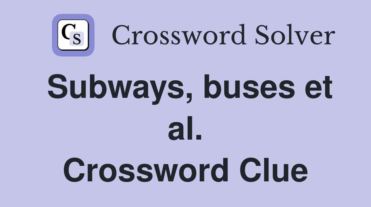 Subways, buses et al. Crossword Clue