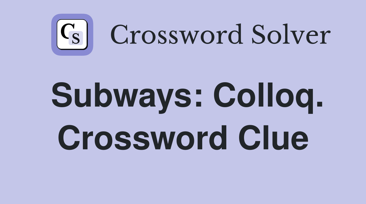 Subways: Colloq. Crossword Clue