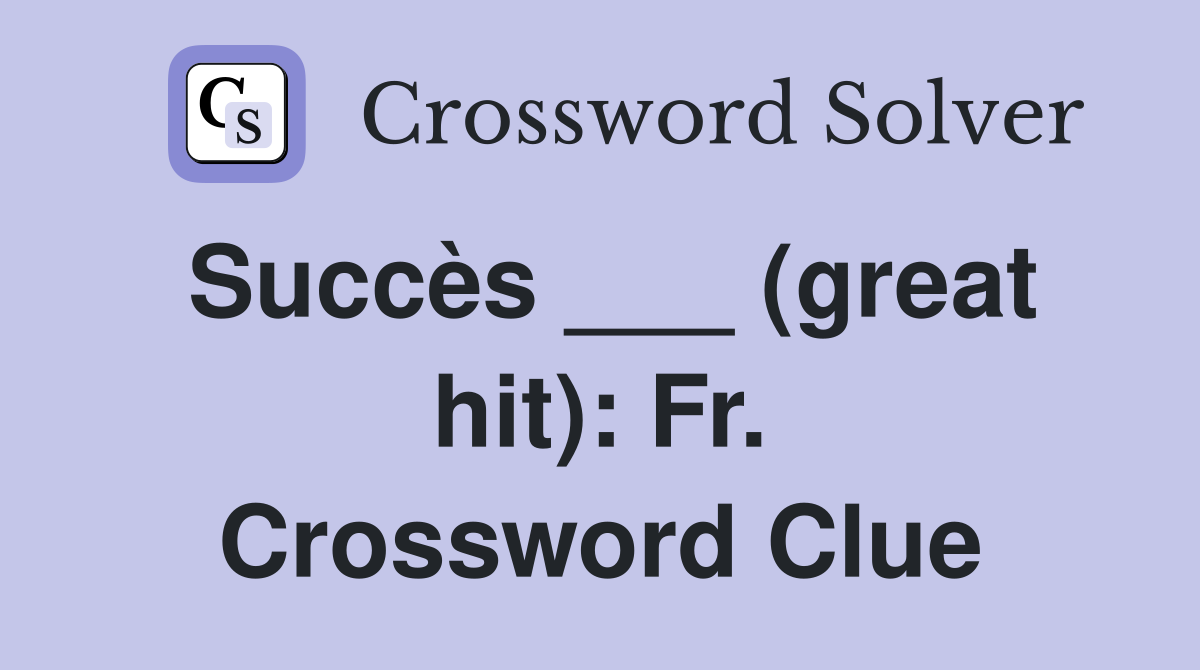 Succès ___ (great hit): Fr. Crossword Clue