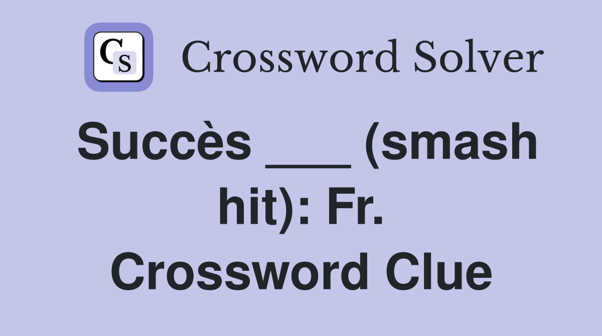 Succès ___ (smash hit): Fr. Crossword Clue