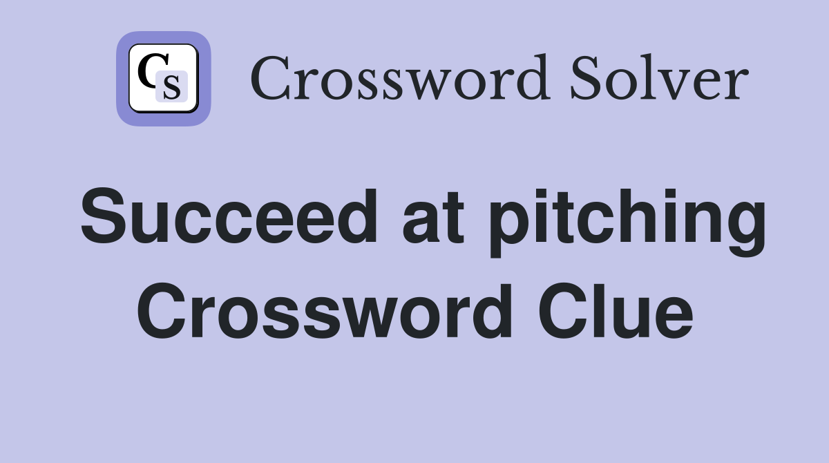 Succeed at pitching Crossword Clue