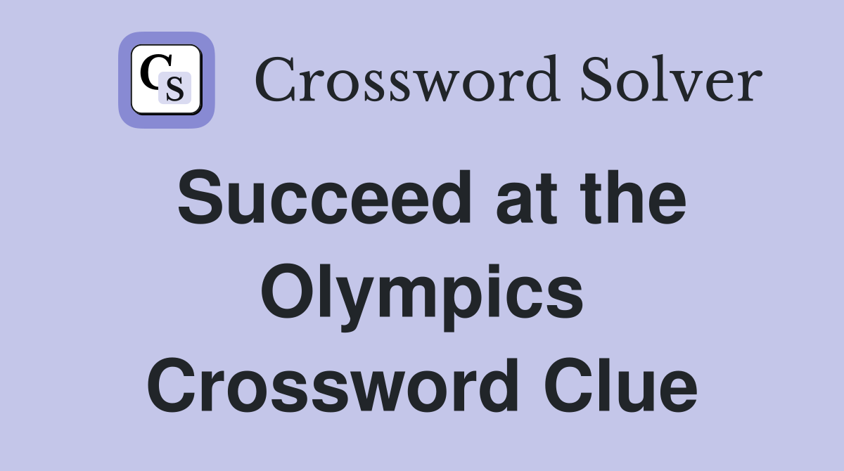 Succeed at the Olympics Crossword Clue