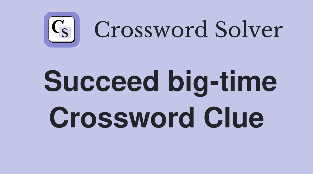 Succeed big-time Crossword Clue