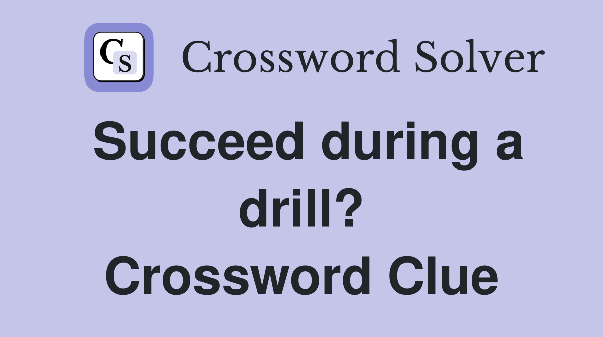 Succeed during a drill? Crossword Clue