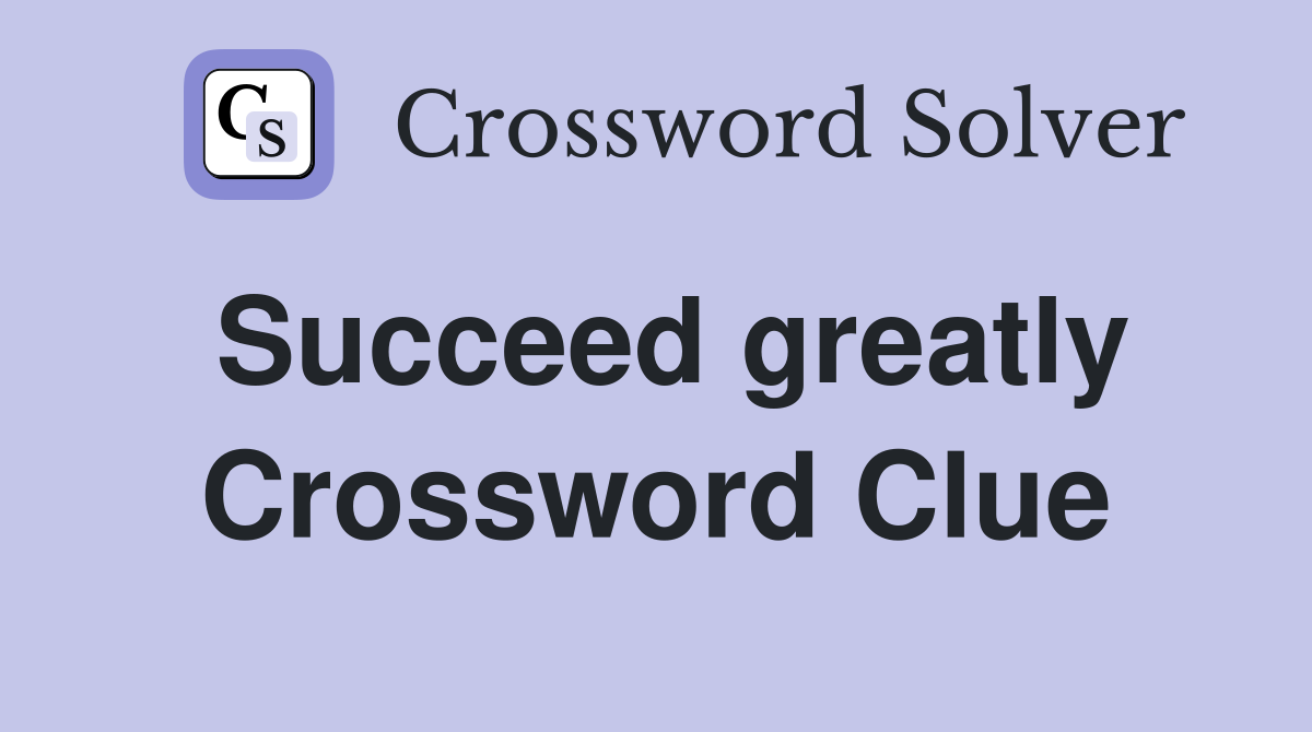 Succeed greatly Crossword Clue