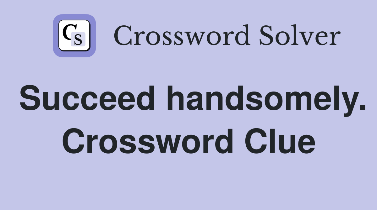 Succeed handsomely. Crossword Clue