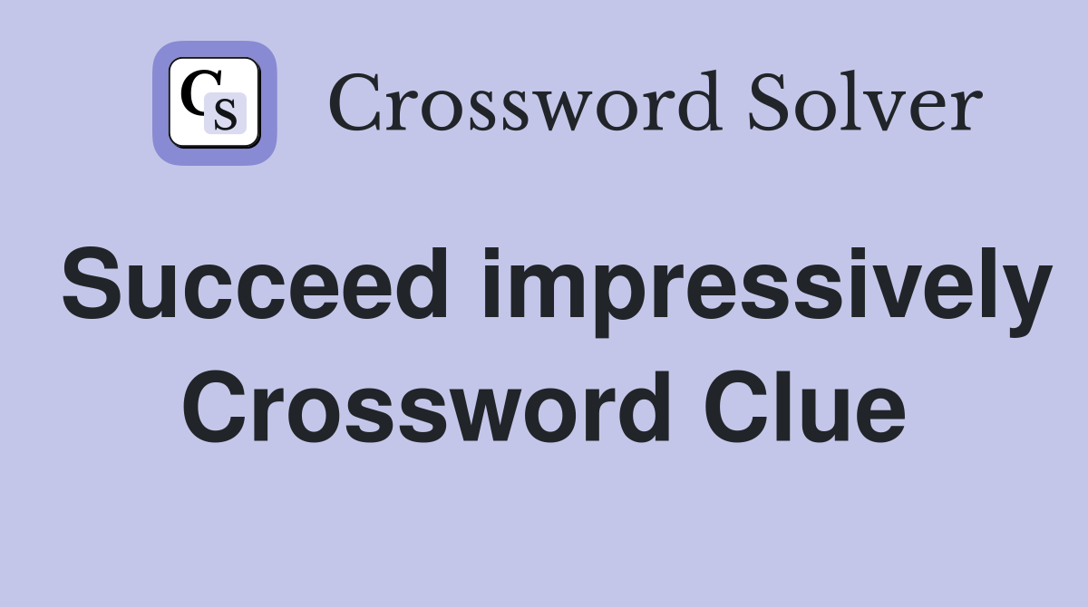 Succeed impressively Crossword Clue