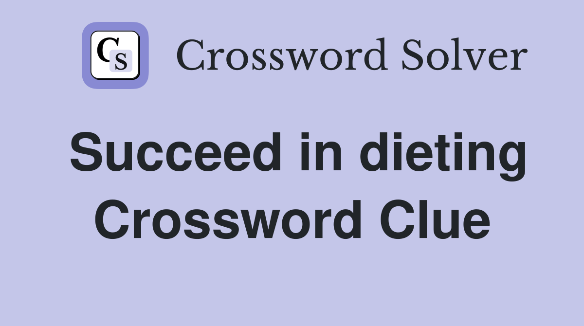 Succeed in dieting Crossword Clue