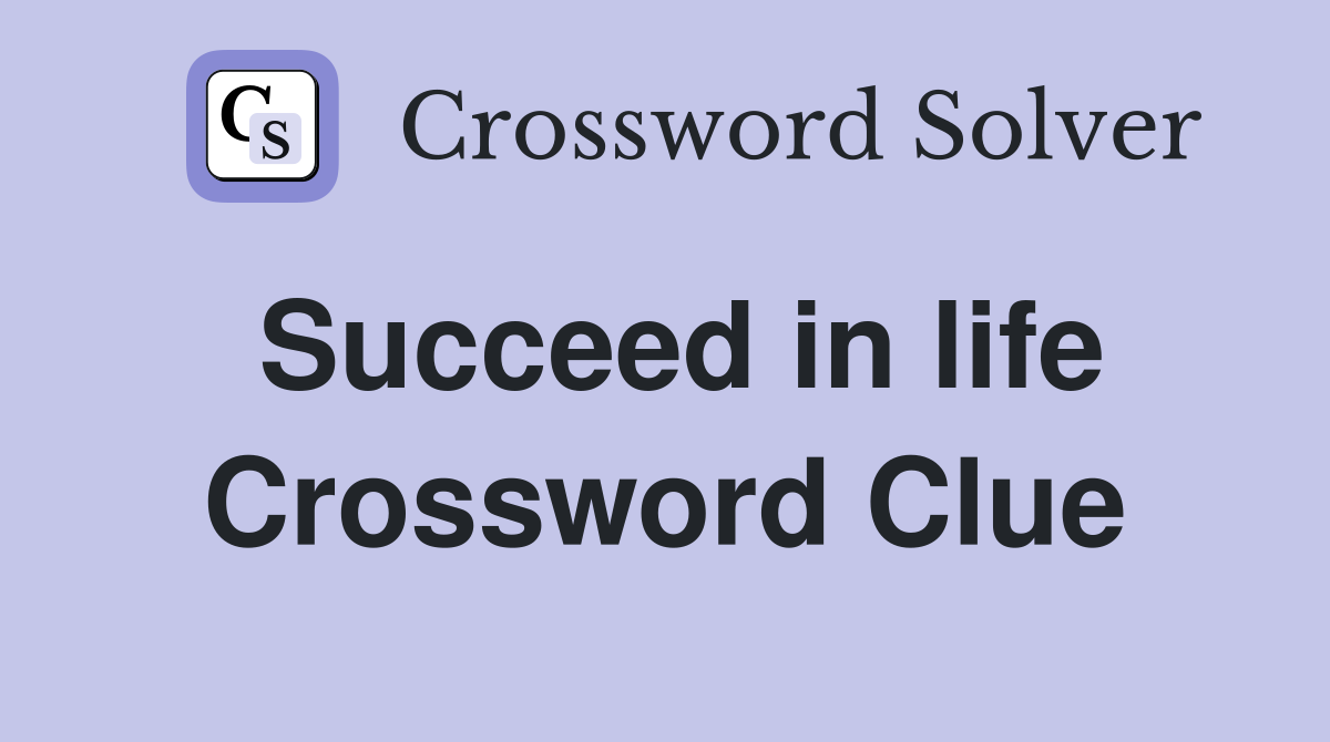 Succeed in life Crossword Clue