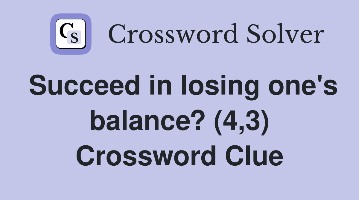 Succeed in losing one's balance? (4,3) Crossword Clue
