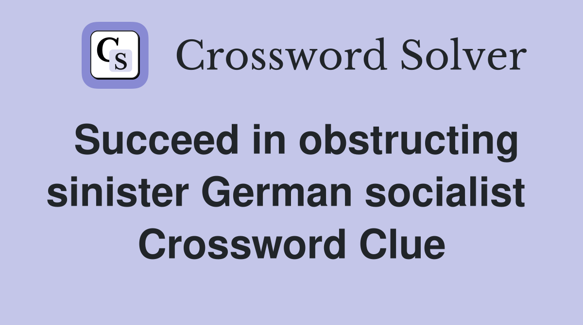 Succeed in obstructing sinister German socialist  Crossword Clue