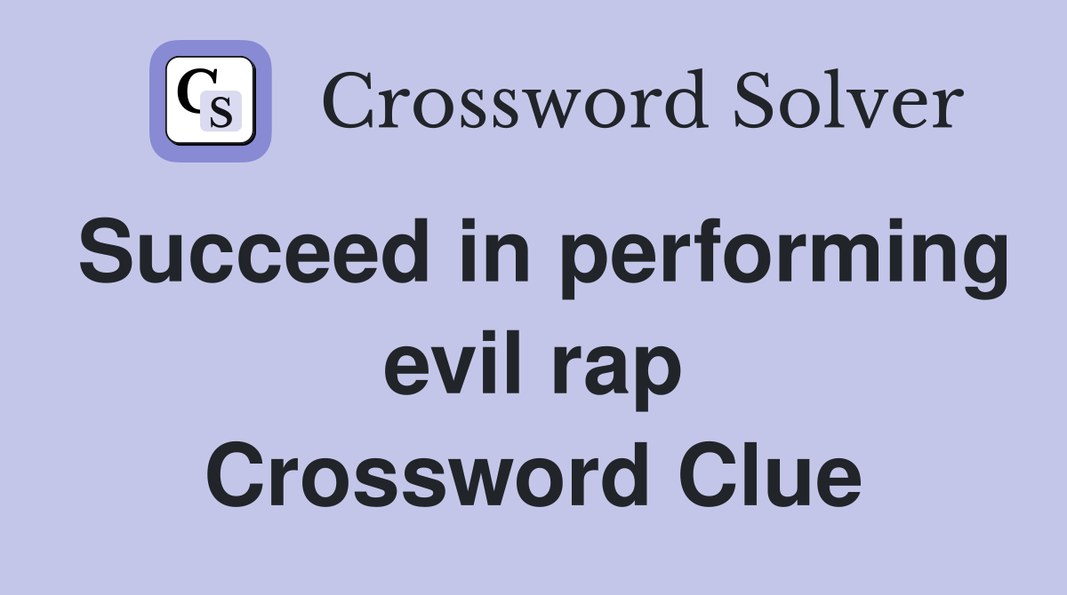 Succeed in performing evil rap Crossword Clue