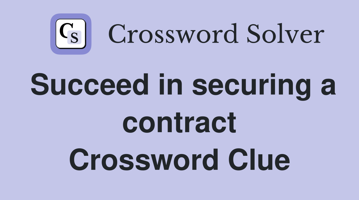 Succeed in securing a contract Crossword Clue