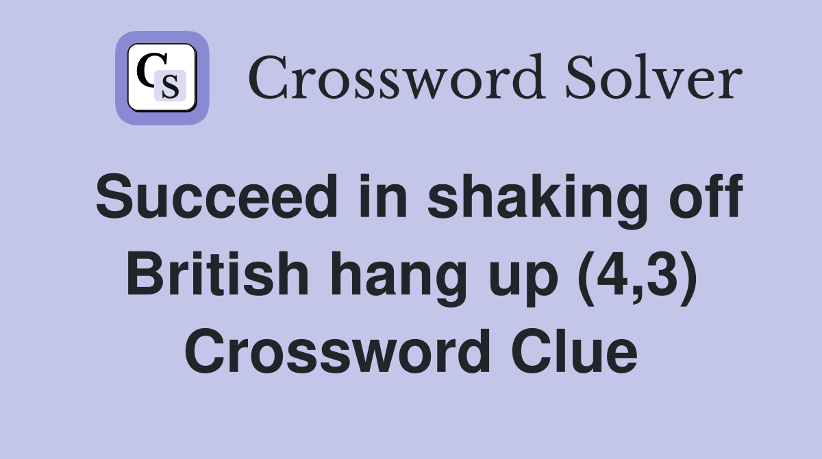 Succeed in shaking off British hang up (4,3) Crossword Clue