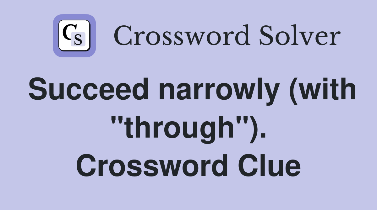 Succeed narrowly (with "through"). Crossword Clue