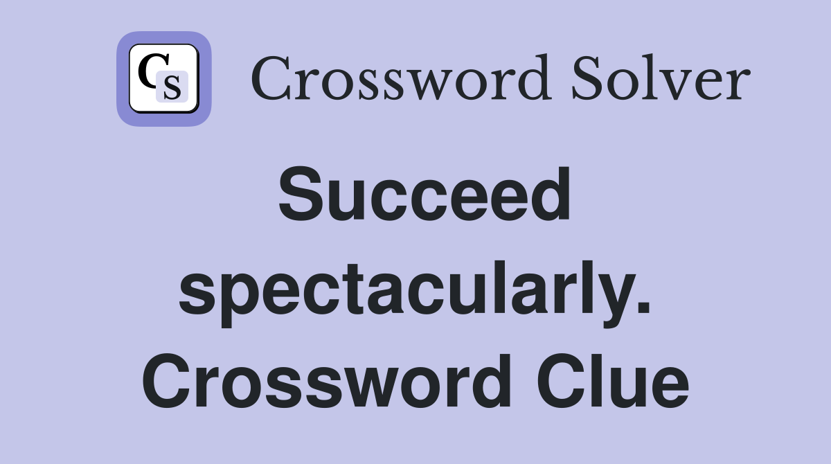 Succeed spectacularly. Crossword Clue