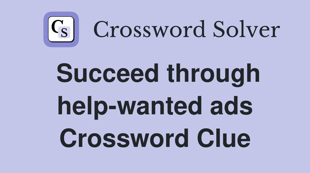 Succeed through help-wanted ads Crossword Clue