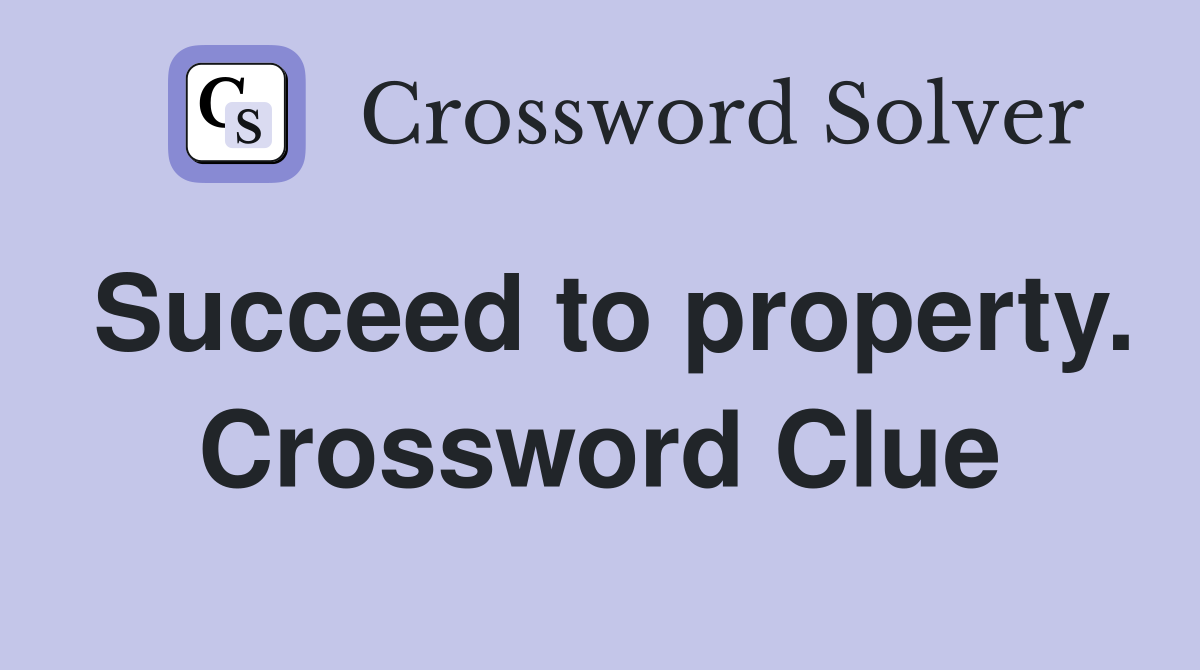 Succeed to property. Crossword Clue