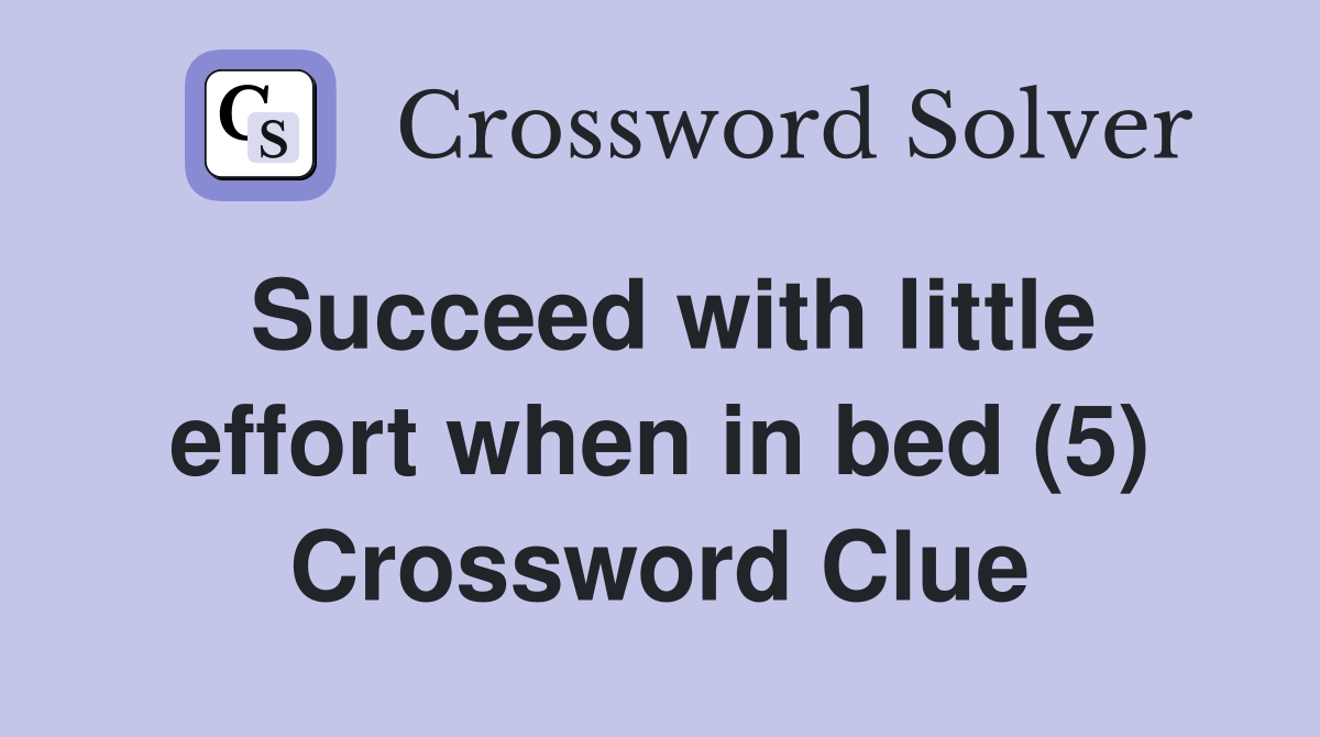 Succeed with little effort when in bed (5) Crossword Clue