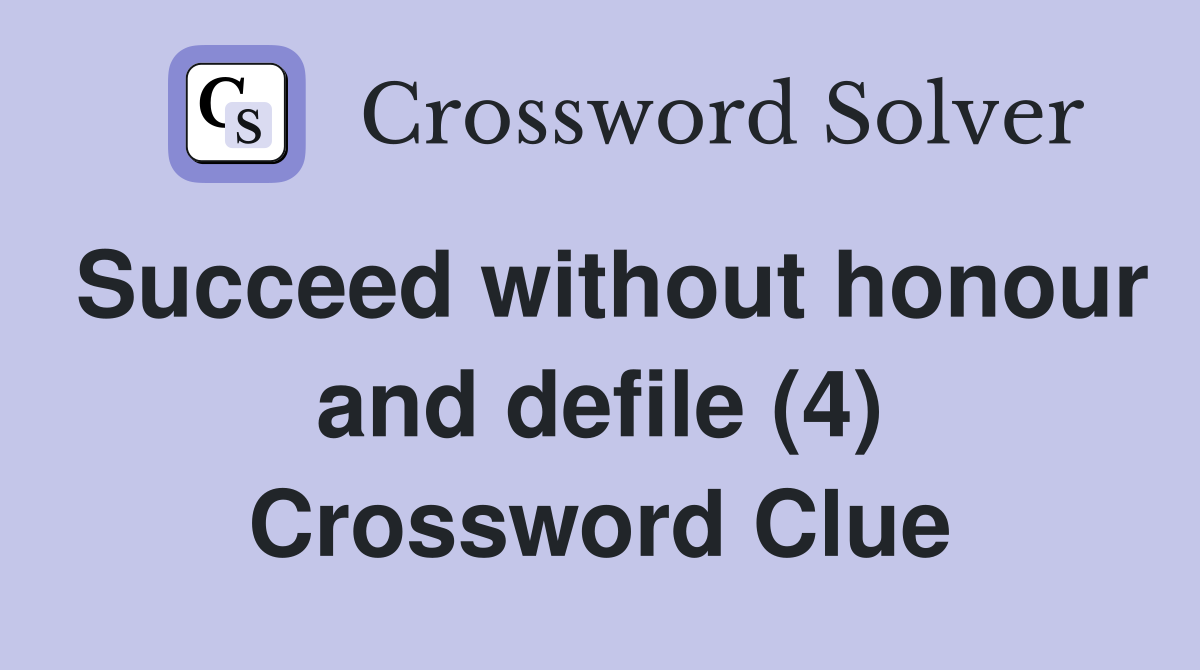 Succeed without honour and defile (4) Crossword Clue