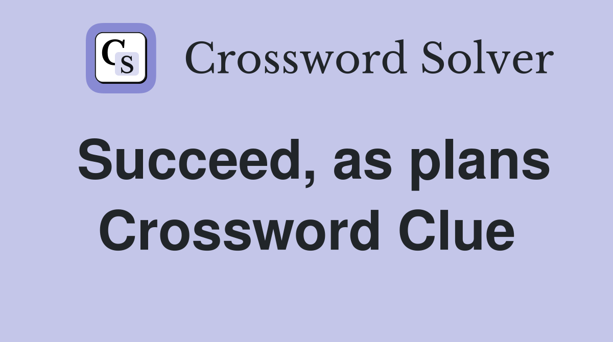Succeed, as plans Crossword Clue