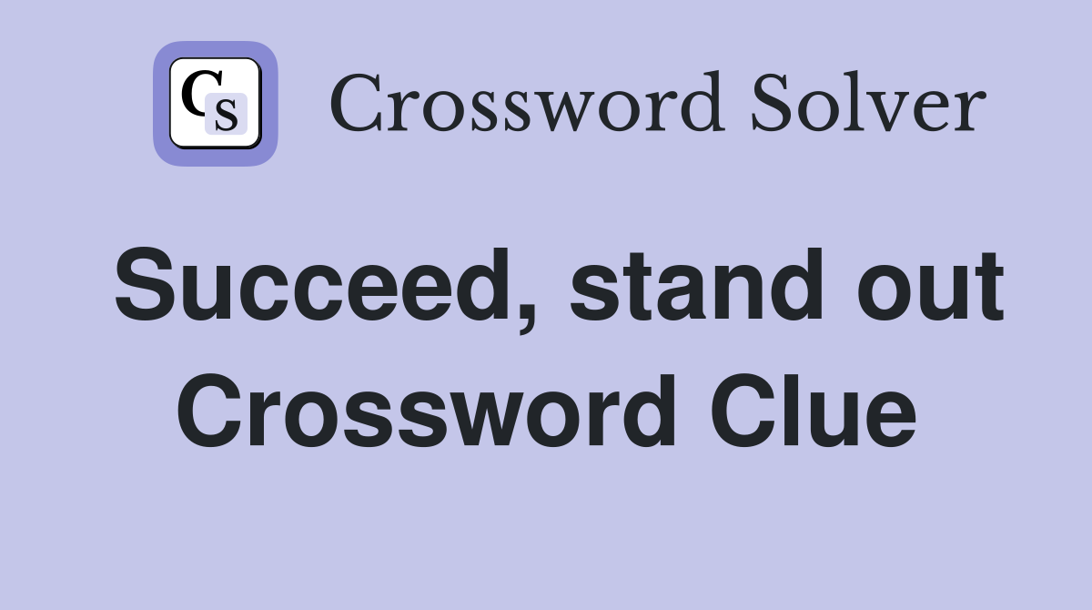 Succeed, stand out Crossword Clue