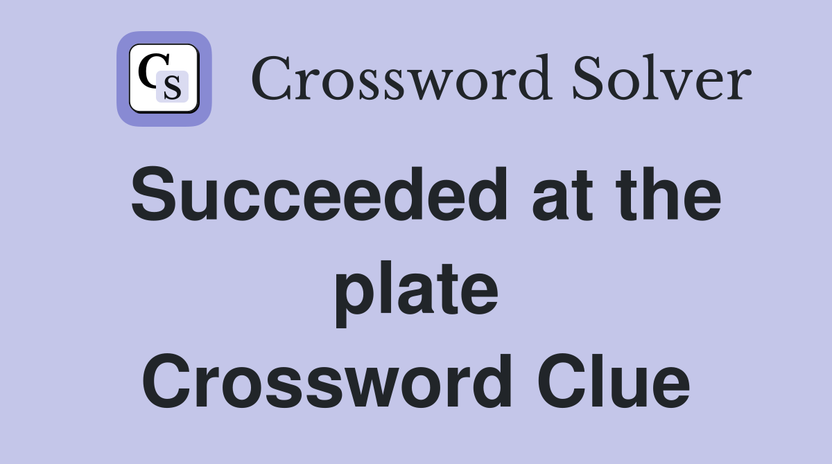 Succeeded at the plate Crossword Clue