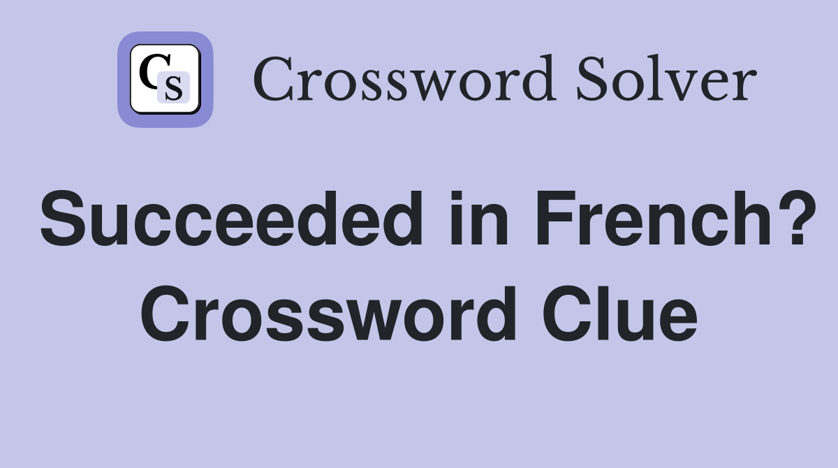 Succeeded in French? Crossword Clue