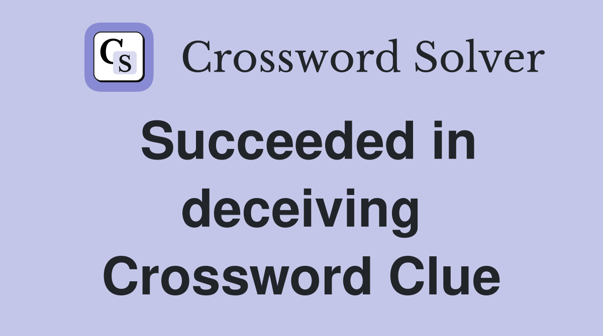 Succeeded in deceiving Crossword Clue