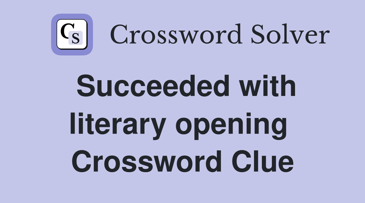 Succeeded with literary opening  Crossword Clue