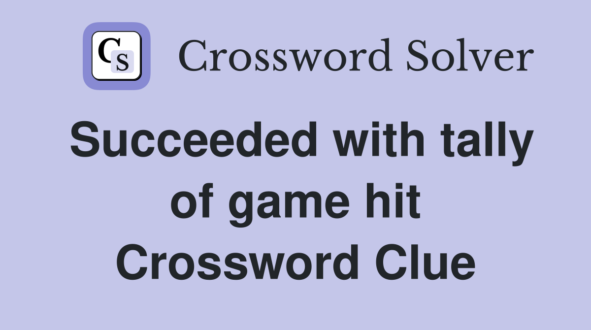 Succeeded with tally of game hit Crossword Clue