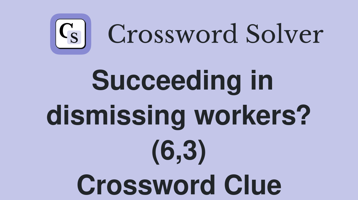 Succeeding in dismissing workers? (6,3) Crossword Clue