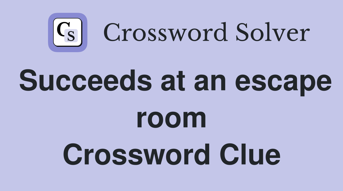 Succeeds at an escape room Crossword Clue