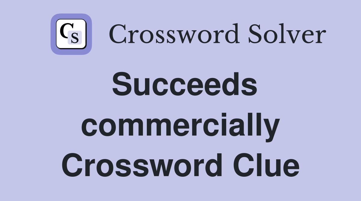 Succeeds commercially Crossword Clue