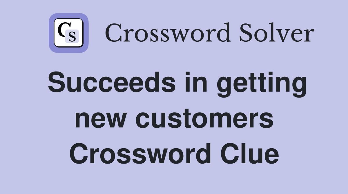 Succeeds in getting new customers Crossword Clue
